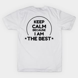 Keep Calm Because I Am The Best Black T-Shirt